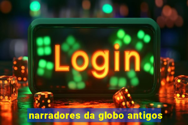 narradores da globo antigos